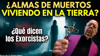 ¡Exorcistas Descubren Almas de Muertos en la Tierra! No son del Cielo ni el Purgatorio ¿Quiénes son