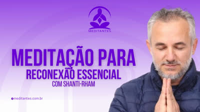 Meditação para Reconexão Essencial com Shanti-Rham