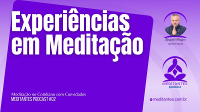 Experiências em Meditação com Convidados - Meditantes PodCast #02