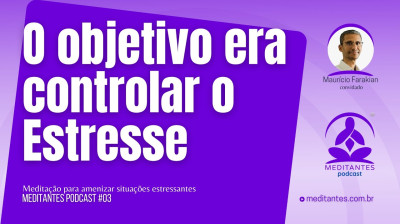 Achava que Meditar era controlar o Estresse - Meditantes PodCast #03