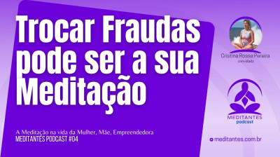 Trocar Fraudas pode ser a sua Meditação - Meditantes PodCast #04
