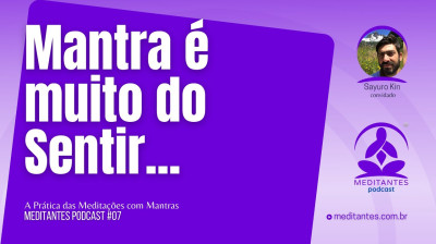 O Mantra que você vai praticar é muito do Sentir - Meditantes PodCast #07