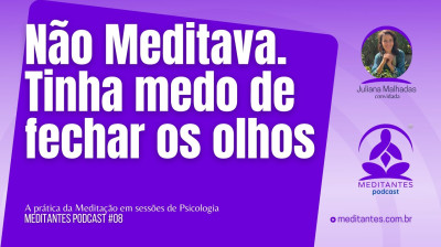 Ela não Meditava porque tinha medo de fechar os olhos - Meditantes PodCast #08