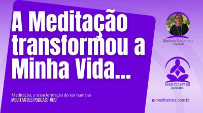 A Meditação Transformou a Minha Vida - Meditantes PodCast #09