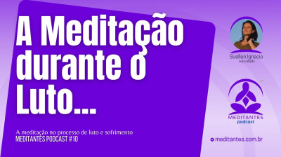 A Prática da Meditação durante o Luto - Meditantes PodCast #10