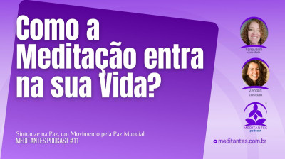Como a Meditação entrou na sua Vida? - Meditantes PodCast #11