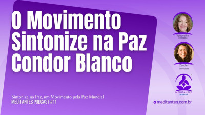 Sobre o Movimento Sintonize na Paz Condor Blanco - Meditantes PodCast #11