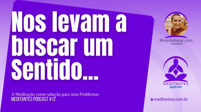 As Experiências dolorosas nos levam a buscar um Sentido - Meditantes PodCast #12