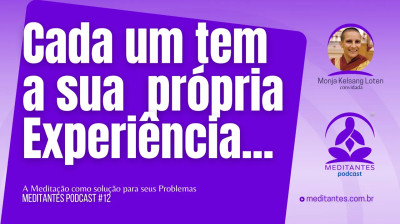 Em Meditação, cada um tem sua própria Experiência - Meditantes PodCast #12
