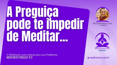 A Preguiça pode te impedir de Meditar - Meditantes PodCast #12