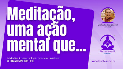 Meditação, uma ação mental que é causa de paz interior - Meditantes PodCast #12