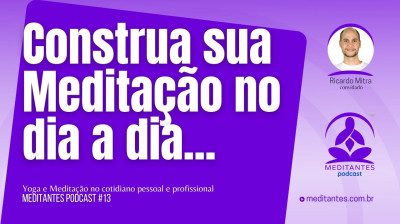 Construa sua Meditação no dia a dia - Meditantes PodCast #13