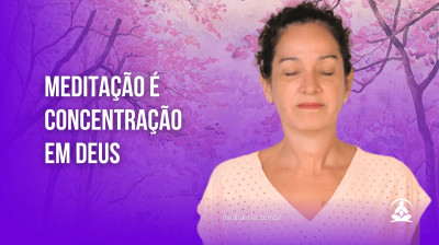 Meditação é concentração em Deus - Meditantes PodCast #14
