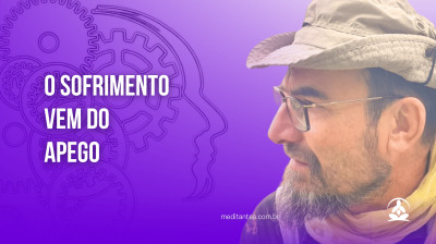 O Sofrimento vem do Apego - Meditantes PodCast #15