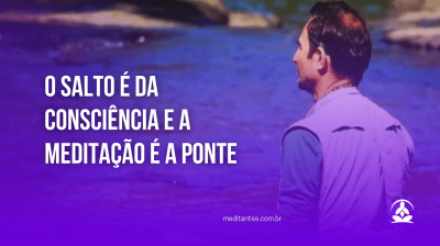 O salto é da consciência e a Meditação é a ponte - Meditantes PodCast #15