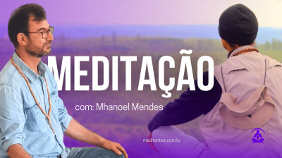 Meditação com Mhanoel Mendes - Meditantes PodCast #15