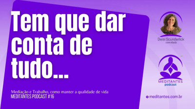 Diminuiu a necessidade de ter que dar conta de tudo - Meditantes PodCast #16